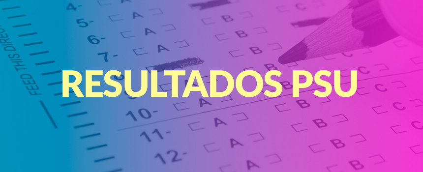 RESULTADOS DE LA PSU: A LA VUELTA DE LA ESQUINA