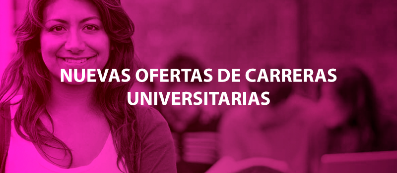 NUEVAS OFERTAS DE CARRERAS UNIVERSITARIAS